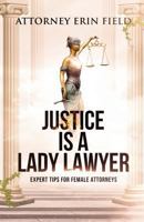 Justice Is a Lady Lawyer: Expert Tips for Female Attorneys 1946203378 Book Cover