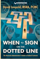 When to Sign on the Dotted Line: The Research Administrator's Guide to Federal Contracts B0F3ZWBMRY Book Cover