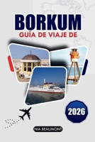 Guía de viaje Borkum 2026: Explora las playas, maravillas naturales y patrimonio cultural de Borkum con itinerarios expertos B0GMWLW77N Book Cover