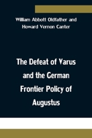 The Defeat of Varus and the German Frontier Policy of Augustus 9354753507 Book Cover