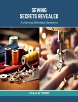 Sewing Secrets Revealed: Achieving Effortless Garments B0CRJ7GKYT Book Cover