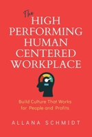 The High-Performing, Human-Centered Workplace: Build Culture That Works for People and Profits 1067704604 Book Cover