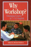 Why Workshop?: Changing Course in 7-12 English 1571100849 Book Cover