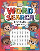 Word Search for Kids Ages 4-8: 102 Word Search Puzzles, and hundreds of hidden words you need to find, practice spelling, learn vocabulary, improve r B08TQ9KL97 Book Cover