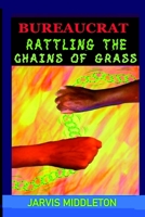 Bureaucrat: Rattling the Chains of Grass B08767B3GS Book Cover