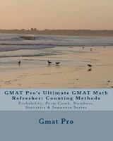 GMAT Pro's Ultimate GMAT Math Refresher: Counting Methods: Probability, Perm/Comb, Numbers, Statistics & Sequence/Series 1451544359 Book Cover