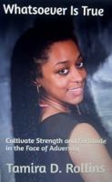 Whatsoever Is True: Cultivate Strength and Fortitude in the Face of Adversity B0FH34H3PN Book Cover