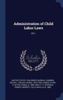 Administration of Child Labor Laws: Pt.1 1340086727 Book Cover