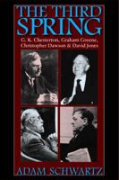 The Third Spring: G.K. Chesterton, Graham Greene, Christopher Dawson, and David Jones 0813219825 Book Cover