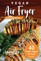 Vegan Air Fryer Cookbook: 40 Tasty Vegan Air Fryer Recipes B0851MJJPD Book Cover