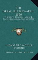 The Germ, January-April, 1850: Thoughts Towards Nature In Poetry, Literature, And Art 112088473X Book Cover