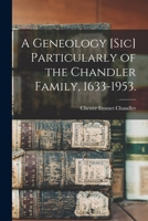 A Geneology [sic] Particularly of the Chandler Family, 1633-1953. 1014986508 Book Cover