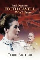 Fatal Decision: Edith Cavell, World War I Nurse 1595983546 Book Cover