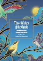 Three Wishes of the Oriole : The Adventures of Four Little Birds 1970316187 Book Cover