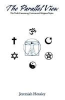 The Parallel View: The Truth Concerning Controversial Religious Topics (Large Print) 0977433633 Book Cover