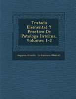 Tratado Elemental Y Practico de Patolog�a Interna, Volumes 1-2 1288146418 Book Cover