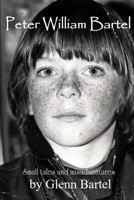 Peter William Bartel. Small tales and misadventures 0244476330 Book Cover