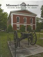 Missouri Courthouses: Building Memories on the Square 1578643996 Book Cover