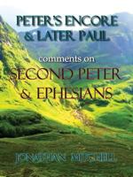 Peter's Encore & Later Paul, Comments on Second Peter & Ephesians 0985223189 Book Cover