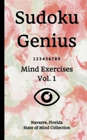 Sudoku Genius Mind Exercises Volume 1 : Navarre, Florida State of Mind Collection 165082484X Book Cover