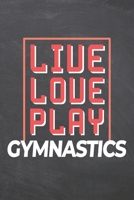Live Love Play Gymnastics: Gymnastics Notebook, Planner or Journal Size 6 x 9 110 Dot Grid Pages Office Equipment, Supplies Funny Gymnastics Gift Idea for Christmas or Birthday 1695729048 Book Cover
