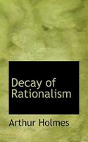 Decay Of Rationalism (1910) 0548715890 Book Cover