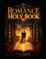 The Romance Holy Book: The Ten Commandments of Romantic Relationships: Genetic, Gravitational, Evolutionary, Energetic, Scientific, Memetic, Metacognitive, Strategic, Innovative, and Imaginative B0HG6RFDT1 Book Cover