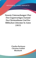 Neueste Untersuchungen Uber Den Gegenwartigen Zustand Des Christenthums Und Der Biblischen Litteratur In Asien (1813) 116075134X Book Cover