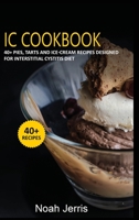 IC Cookbook: 40+ Pies, Tarts and Ice-Cream Recipes designed for Interstitial Cystitis diet 1664032657 Book Cover