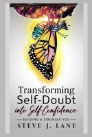 Transforming Self-Doubt into Self-Confidence: Building a Stronger You B0CP653KZQ Book Cover