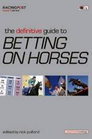 The Definitive Guide to Betting on Horses (Racing Post Expert) 1905156960 Book Cover