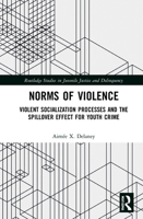 Norms of Violence: Violent Socialization Processes and the Spillover Effect for Youth Crime 0367254883 Book Cover