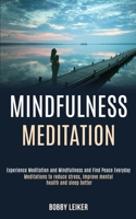 Mindfulness Meditation: Experience Meditation and Mindfulness and Find Peace Everyday (Meditations to Reduce Stress, Improve Mental Health and Sleep Better) 1989990878 Book Cover