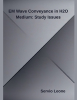 EM Wave Conveyance in H2O Medium: Study Issues B0FH37SS13 Book Cover
