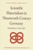 Scientific Materialism in Nineteenth Century Germany (Studies in the History of Modern Science) 9027707634 Book Cover