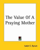 The value of a praying mother 1544725809 Book Cover