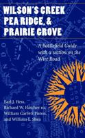 Wilson's Creek, Pea Ridge, and Prairie Grove: A Battlefield Guide, with a Section on Wire Road (This Hallowed Ground: Guides to Civil Wa) 0803273665 Book Cover