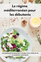 Le régime méditerranéen pour les débutants: Les meilleures recettes pour changer votre mode de vie et améliorer votre santé. Mediterranean Diet Recipes 1802554211 Book Cover