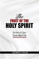 The Fruit Of The Holy Spirit: The Path Of A Spirt Controlled Life B0G6JXLMWW Book Cover