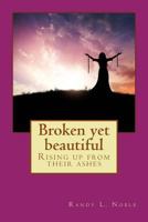 Broken yet beautiful: Rising up from their ashes 1720821593 Book Cover