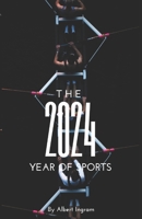 2024: The Year of Sports: A Celebration of Champions, Underdogs, and Global Moments B0DSC4F8JS Book Cover