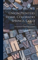 Union Printers Home, Colorado Springs, Colo 1017280150 Book Cover