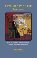 Psychology of the Rich Aunt: Being an Inquiry, in Twenty-Five Parts, Into the Question of Immortality 1939663377 Book Cover