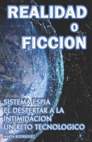 REALIDAD o FICCION: SISTEMA ESPIA EL DESPERTAR A LA INTIMIDACION UN RETO TECNOLOGICO (Spanish Edition) B0CNTMZ22V Book Cover