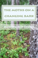 The Moth's On A Changing Bark 1512217808 Book Cover