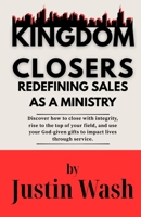 Kingdom Closers: Redefining Sales as a Ministry B0GJ6Z473F Book Cover