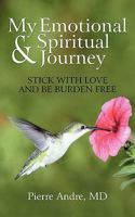 My Emotional and Spiritual Journey: Stick with Love and Be Burden Free 1450283349 Book Cover