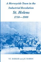 A Merseyside Town in the Industrial Revolution: St Helens 1750-1900 0714645559 Book Cover