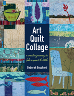 Art Quilt Collage: A Creative Journey in Fabric, Paint & Stitch 161745284X Book Cover