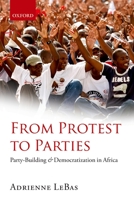 From Protest to Parties: Party-Building and Democratization in Africa 0199673004 Book Cover